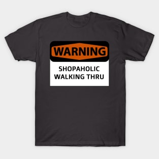 Warning! Shopaholic walking thru T-Shirt